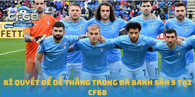 Đá Banh Sân 5: Kỹ Thuật Và Bí Quyết Chiến Thắng Tại CF68 3 Bí quyết để dễ thắng trong đá banh sân 5 tại CF68