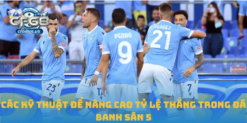 Đá Banh Sân 5: Kỹ Thuật Và Bí Quyết Chiến Thắng Tại CF68 2 Các kỹ thuật để nâng cao tỷ lệ thắng trong đá banh sân 5