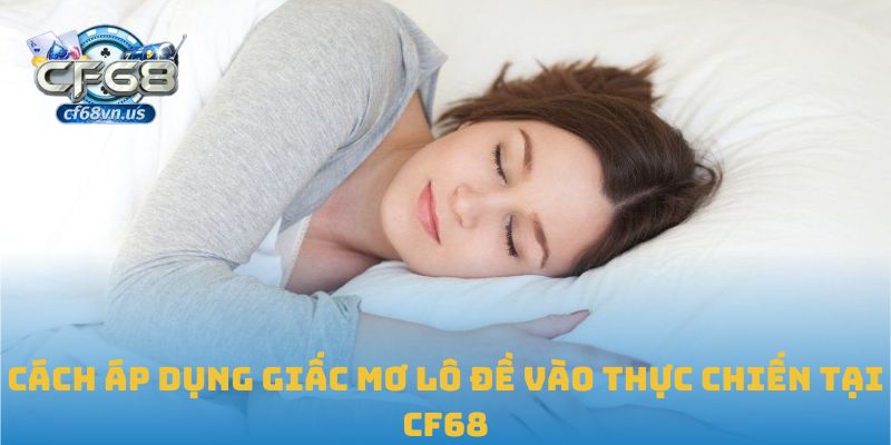 Giải Mã Giấc Mơ Lô Đề Chuẩn Xác, Áp Dụng Hiệu Quả Tại CF68 2 Cách áp dụng giấc mơ lô đề vào thực chiến tại CF68