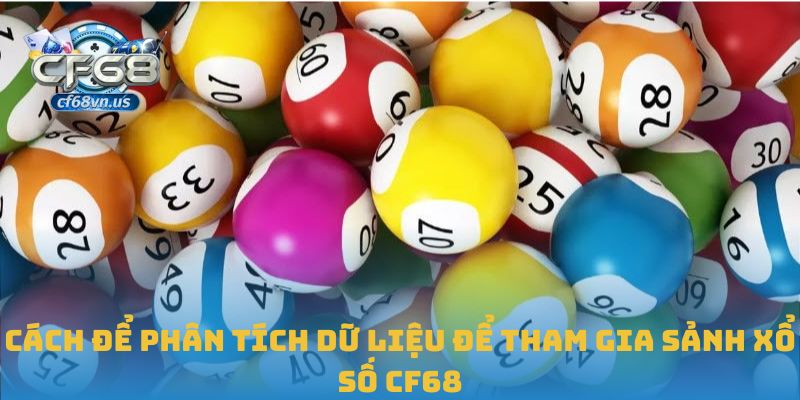 Xổ Số 2 Cách để phân tích dữ liệu để tham gia sảnh xổ số CF68