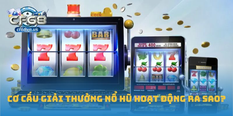 Cơ cấu giải thưởng nổ hũ hoạt động ra sao?