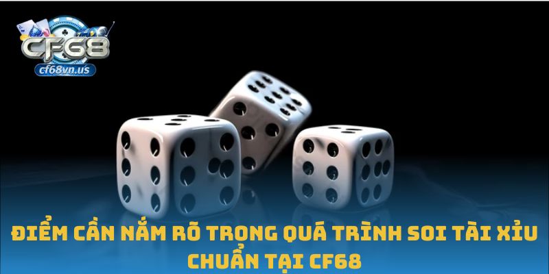 Soi Tài Xỉu Chuẩn: Bí Quyết Phân Tích Hiệu Quả Tại CF68 3 Điểm cần nắm rõ trong quá trình soi tài xỉu chuẩn tại CF68