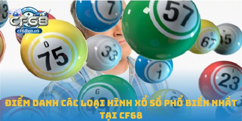 Xổ Số 1 Điểm danh các loại hình xổ số phổ biến nhất tại CF68