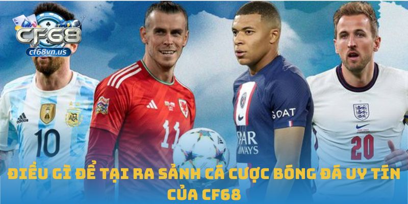 Cá Cược Bóng Đá Uy Tín: Sự Lựa Chọn An Toàn Thông Minh 3 Điều gì để tại ra sảnh cá cược bóng đá uy tín của CF68