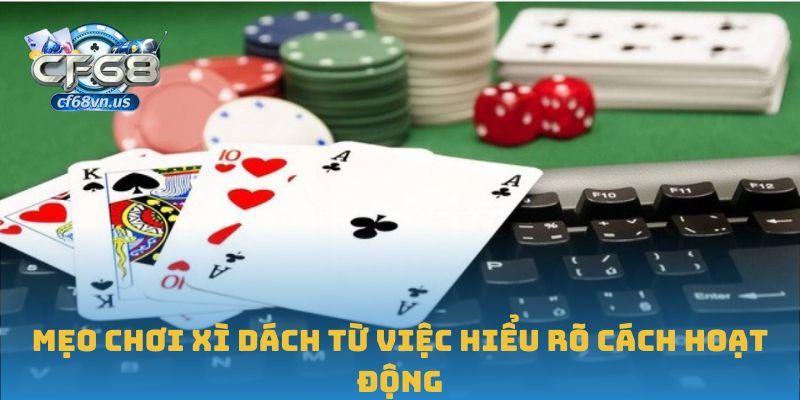 Mẹo Chơi Xì Dách Giúp Bạn Tăng Cơ Hội Chiến Thắng Tại CF68 1 Mẹo chơi xì dách từ việc hiểu rõ cách hoạt động