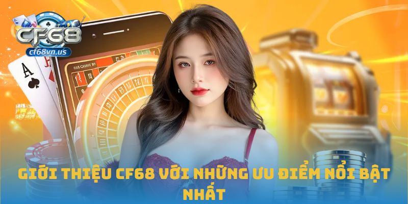 Giới Thiệu CF68 3 Giới thiệu CF68 với những ưu điểm nổi bật nhất