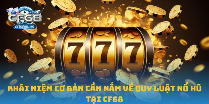 Quy Luật Nổ Hũ Và Cách Áp Dụng Hiệu Quả Tại CF68 1 Khái niệm cơ bản cần nắm về quy luật nổ hũ tại CF68