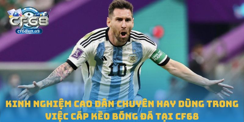 Làm Chủ Cáp Kèo Bóng Đá Tại CF68 Với Chiến Lược Hiệu Quả 3 Kinh nghiệm cao dân chuyên hay dùng trong việc cáp kèo bóng đá tại CF68