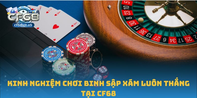 Chinh Phục Binh Sập Xám Tại CF68 Với Chiến Lược Chuẩn Xác 2 Kinh nghiệm chơi binh sập xám luôn thắng tại CF68
