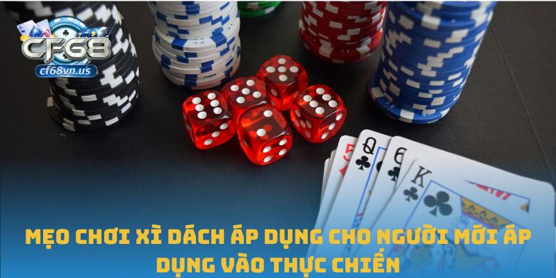 Mẹo Chơi Xì Dách Giúp Bạn Tăng Cơ Hội Chiến Thắng Tại CF68 2 Mẹo chơi xì dách áp dụng cho người mới áp dụng vào thực chiến