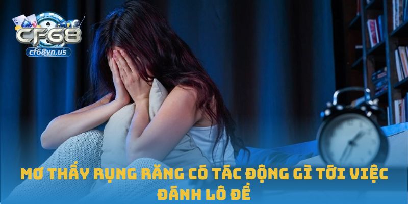 Mơ Thấy Rụng Răng Đánh Con Gì Chuẩn Xác Nhất Hôm Nay? 1 Mơ thấy rụng răng có tác động gì tới việc đánh lô đề