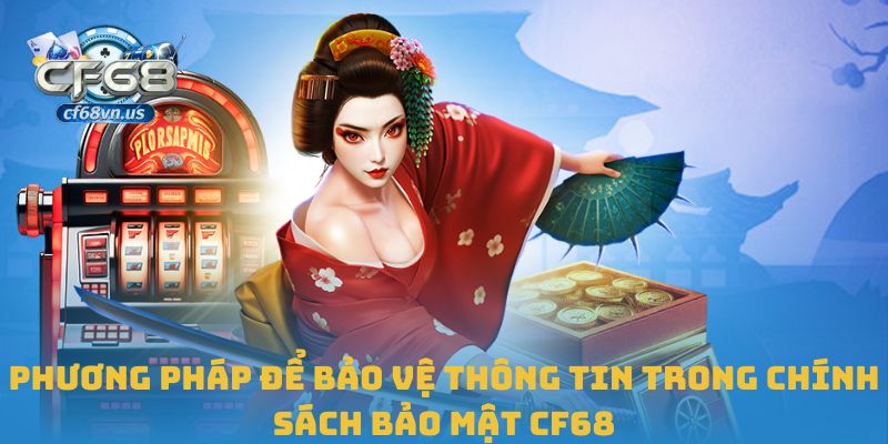 Chính Sách Bảo Mật Cf68 2 Phương pháp để bảo vệ thông tin trong chính sách bảo mật CF68