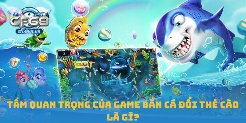 Bắn Cá Đổi Thẻ Cào – Giải Trí Sinh Lời Tại CF68 2 Tầm quan trọng của game bắn cá đổi thẻ cào là gì?