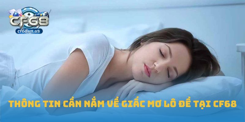 Giải Mã Giấc Mơ Lô Đề Chuẩn Xác, Áp Dụng Hiệu Quả Tại CF68 1 Thông tin cần nắm về giấc mơ lô đề tại CF68