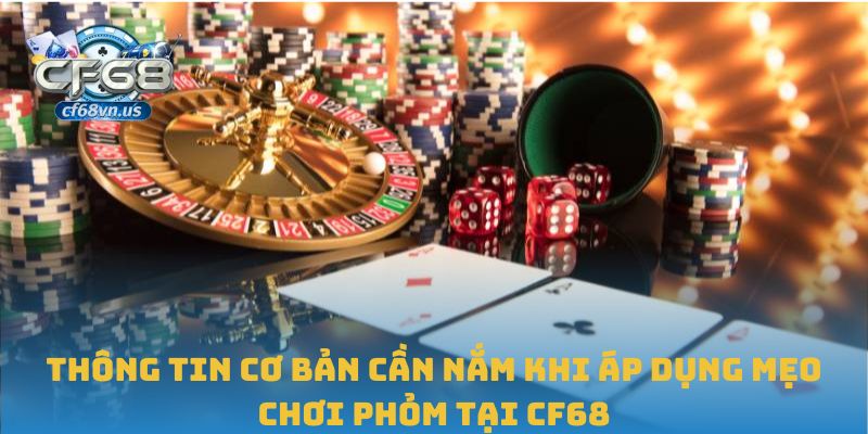 Mẹo Chơi Phỏm Hiệu Quả Giúp Bạn Thắng Lớn Tại CF68 1 Thông tin cơ bản cần nắm khi áp dụng mẹo chơi phỏm tại CF68