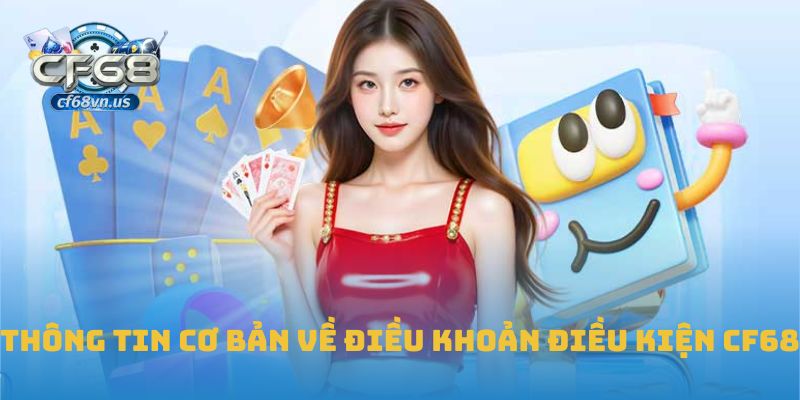 Điều Khoản Điều Kiện CF68 1 Thông tin cơ bản về điều khoản điều kiện CF68