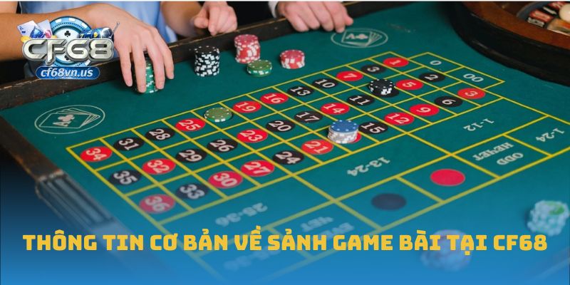Game Bài 1 Thông tin cơ bản về sảnh Game bài tại CF68