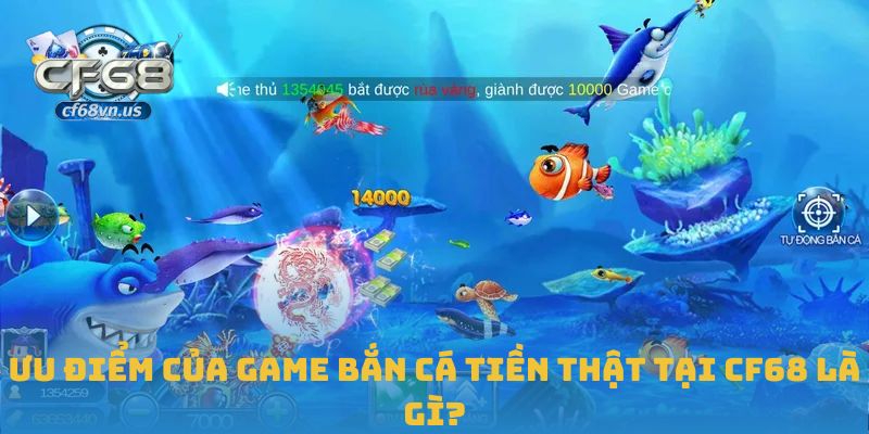 Bắn Cá Tiền Thật – Đỉnh Cao Giải Trí Đổi Thưởng Tại CF68 1 Ưu điểm của game bắn cá tiền thật tại CF68 là gì?