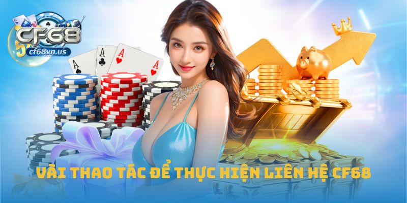 Liên Hệ CF68 2 Vài thao tác để thực hiện liên hệ CF68