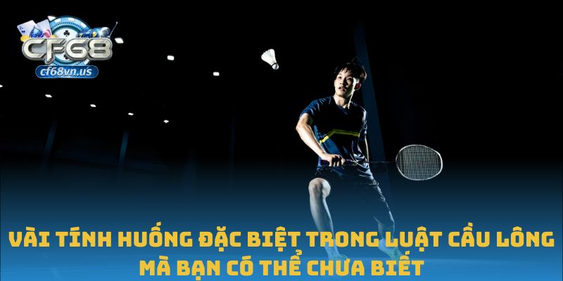 Luật Cầu Lông Và Các Quy Định Cần Ghi Nhớ Trong Thi Đấu 3 Vài tính huống đặc biệt trong luật cầu lông mà bạn có thể chưa biết