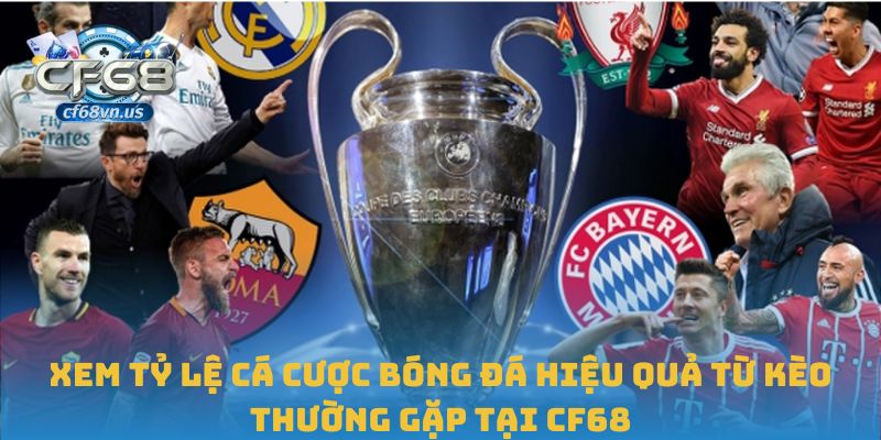 Xem Tỷ Lệ Cá Cược Bóng Đá Chuẩn Xác Để Đặt Cược Hiệu Quả 1 Xem tỷ lệ cá cược bóng đá hiệu quả từ kèo thường gặp tại CF68