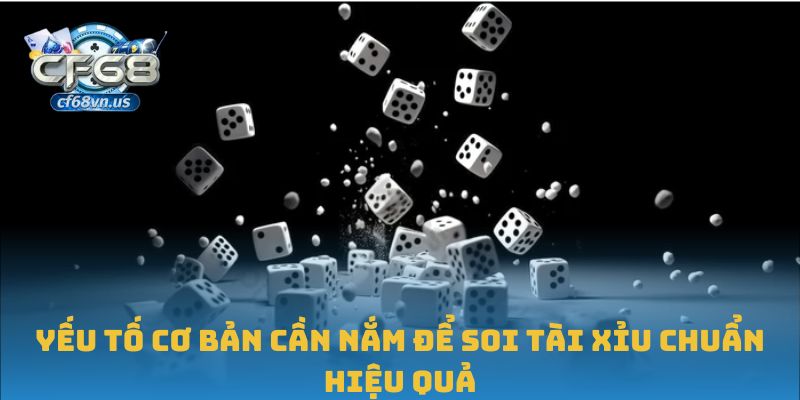 Soi Tài Xỉu Chuẩn: Bí Quyết Phân Tích Hiệu Quả Tại CF68 1 Yếu tố cơ bản cần nắm để soi tài xỉu chuẩn hiệu quả